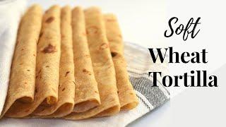 Whole Wheat Tortilla RecipeSoft Wheat TortillaWheat Flour Tortilla