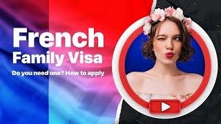 Complete guide to French Family visa 2022