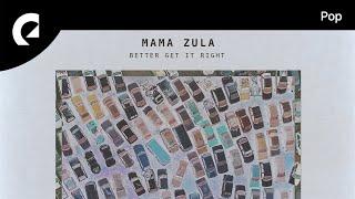 Mama Zula - Better Get It Right