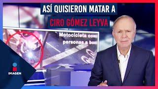 Así fue el ataque contra Ciro Gómez Leyva  Ciro Gómez Leyva  Programa Completo 16diciembre2022