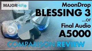 MoonDrop Blessing 3...or Final Audio A5000? IEM Comparison Review