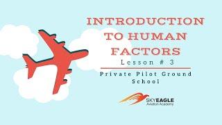 Lesson 3  Introduction To Human Factors  Private Pilot Ground School