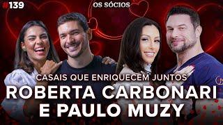 PAULO MUZY E ROBERTA CARBONARI casais que enriqueceram juntos  Os Sócios Podcast #139