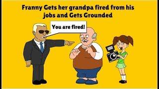 Franny Gets her grandpa fired from his jobs and Gets Grounded Read Description