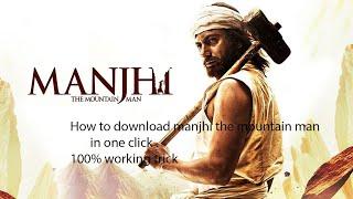 how to download manjhi the mountain man download manjhi the mountain man in one click mountain man