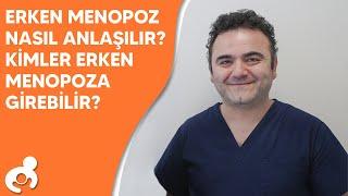 Erken Menopoz Nasıl Anlaşılır?  Kimler Erken Menopoza Girebilir?  Op. Dr. Nurettin Türktekin