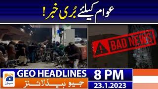 Geo Headlines Today 8 PM  Bad News For The Public  23 January 2023