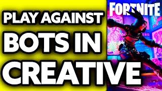 How To Play Against Bots in Fortnite Creative 2024 - UPDATED