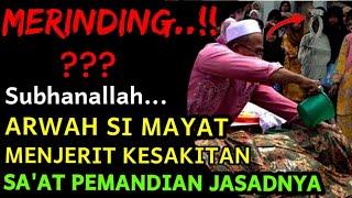 MAYAT MENJERIT KESAKITAN SAAT DI MANDIKAN