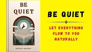 Be Quiet Let Everything Flow To You Naturally Audiobook