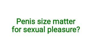Penis size matter for sexual pleasureorgasam?