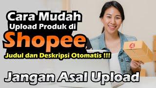 Boost Penjualan Anda  Langkah Mudah untuk Mengupload Produk di Shopee dan Menarik Banyak Pembeli