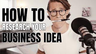 HOW TO RESEARCH YOUR BUSINESS IDEA. The right way