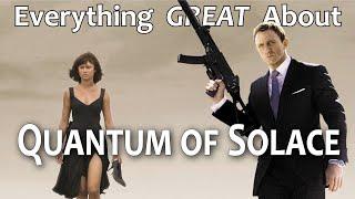 Everything GREAT About Quantum of Solace