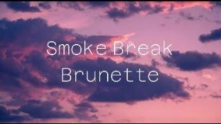 Brunette - Smoke Break Lyrics