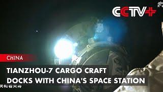 Tianzhou-7 Cargo Craft Docks with Chinas Space Station