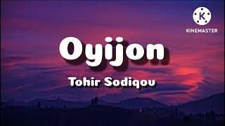 TOHIR SODIQOV - OYIJON   QO’SHIQ MATNI LYRICS