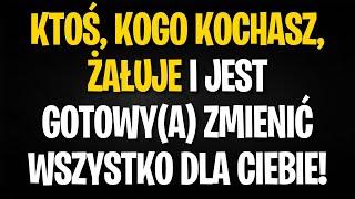 Przekaz od Aniołów KTOŚ KOGO KOCHASZ ŻAŁUJE I JEST GOTOWYA ZMIENIĆ WSZYSTKO DLA CIEBIE