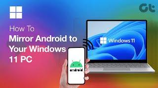 How to Mirror Android Phone to Windows 11  No Third-Party App Required  Guiding Tech