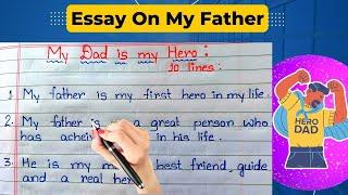 My Father Essay  My Father Essay 10 Lines in English  Easy Essay On My Father  My Dad Is MY HERO