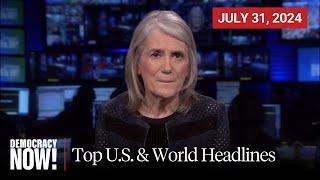 Top U.S. & World Headlines — July 31 2024