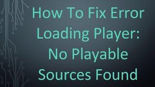 How To Fix Error Loading Player No Playable Sources Found
