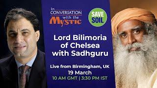 Lord Bilimoria of Chelsea in Conversation with Sadhguru – LIVE  19 March  10 AM GMT  #SaveSoil