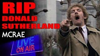 MCRAE LIVE #267- RIP DONALD SUTHERLAND