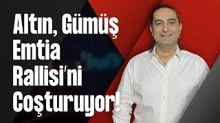 Altın Gümüş Emtia Rallisi’ni Coşturuyor