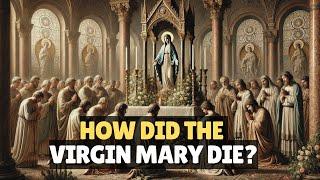 HOW DID THE VIRGIN MARY DIE The TRUE STORY About the Life and Death of the Mary that Few Know