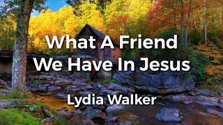 What A Friend We Have In Jesus  Lyric Video  Lydia Walker  Acoustic Hymns with Lyrics