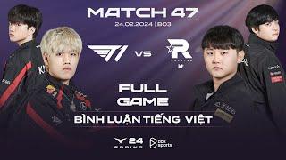 T1 vs KT  Full Game 1 2  Bình Luận Tiếng Việt  LCK Mùa Xuân 2024