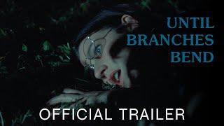Until Branches Bend 2023  Official Trailer