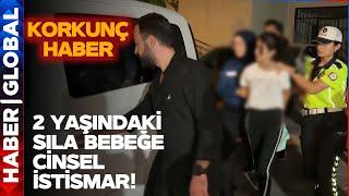 Narinden Sonra Şimdi de Sıla Bebek Üvey Babadan 2 Yaşındaki Sıla Bebeğe İstismar