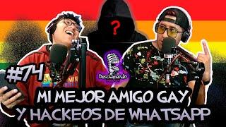 MI MEJOR AMIGO GAY Y HACKEOS DE WHATSAPP #74 Deschapando Podcast