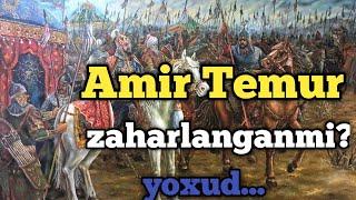 AMIR TEMUR QANDAY OLGAN? U ZAHARLANGANMI YOXUD OLIMIGA SABAB ARAQMI?