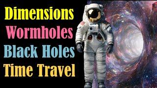 Interstellar Explained - Dimensions Wormholes Black Holes Time Dilation Gravity and Relativity