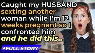 Caught my husband s*xting another woman while I’m 12 weeks pregnant.. -Reddit Relationship Stories