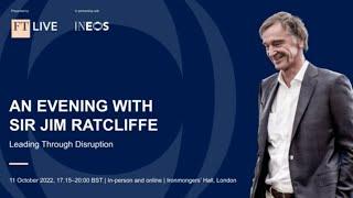 Leading Through Disruption Sir Jim Ratcliffe speaks to The Financial Times.