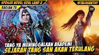 Tang Ya Meninggalkan Akademi Sejarah DEWA TANG SAN Terulang ?  - SOUL LAND 2 DONGHUA 75