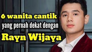 6 WANITA CANTIK YANG PERNAH DEKAT DENGAN RAYN WIJAYA DAN MANTAN PACAR RAYN WIJAYA