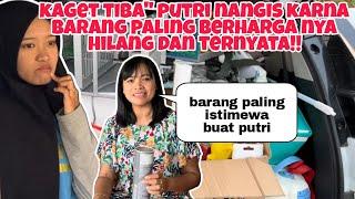 KAGET TIBA PUTRI NANGIS BARANG PALING BERHARGANYA HILANG DAN TERNYATA