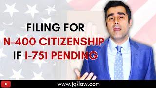 Can you file Form N-400 Citizenship if your Form I-751 is still pending?