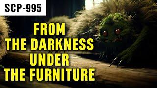 From the Darkness Under the Furniture  SCP-995