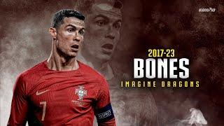 Cristiano Ronaldo ► BONES - Imagine Dragons • Skills & Goals 2017-23  HD
