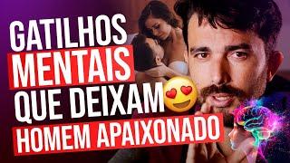 GATILHOS MENTAIS QUE DEIXAM O HOMEM APAIXONADO