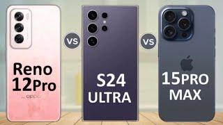 Oppo Reno 12 Pro vs Galaxy S24 Ultra vs iPhone 15 Pro Max Mobile Comparison