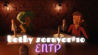 BETHY SORUYOR #10 ENTP Aşırı Ne İçerir