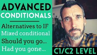 ADVANCED CONDITIONALS - ALTERNATIVES TO IF  CONTRACTIONS  MIXED CONDITIONAL. C1 & C2 Level