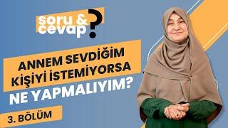 Annem Sevdiğim Kişiyi İstemiyorsa Ne Yapmalıyım?  Saliha Erdim